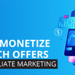 how to monetize your Fintech offers with Affiliate Marketing